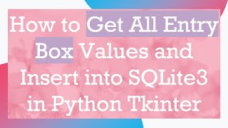 How to Get All Entry Box Values and Insert into SQLite3 in Python Tkinter Wealth