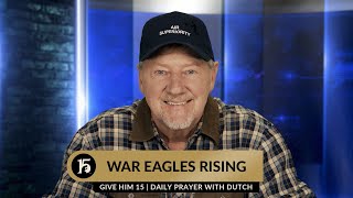 War Eagles Rising | Give Him 15: Daily Prayer with Dutch | November 20, 2023