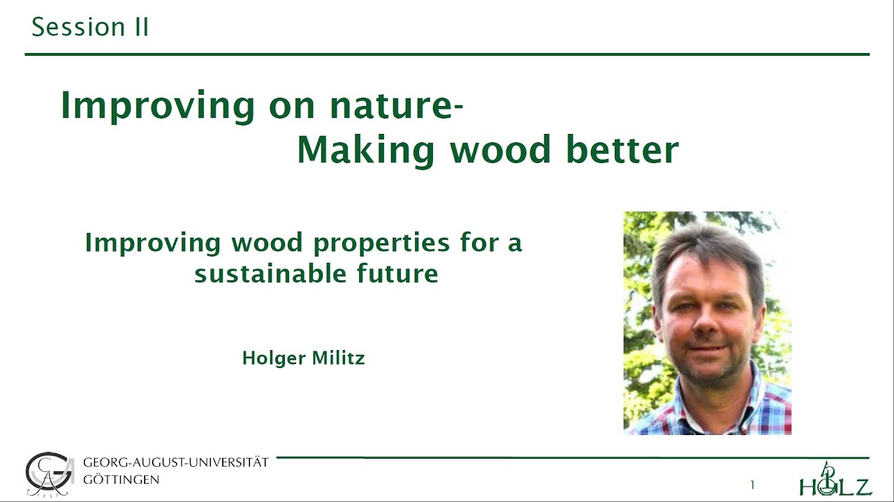 Improving wood properties for a sustainable future - Holger Militz