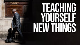 The Importance of Teaching Yourself New Things