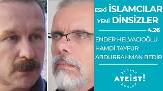 ESKİ İSLAMCILAR YENİ DİNSİZLER - Bunlar Ateist! - 4.26 - Ender Helvacıoğlu, Hamdi Tayfur, Abe Bedir