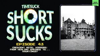 Short Suck #43: Crescent Hotel Horrors: From Healing Springs to... Hauntings?