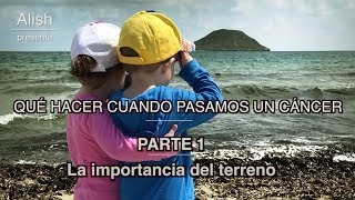 QUÉ HACER CUANDO PASAMOS UN CÁNCER 1/3 · La importancia del terreno