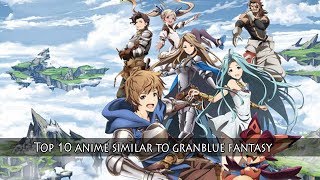 Top 10 Anime Similar To Granblue Fantasy The Animation (Why Similar?)