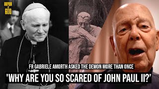 Fr. Gabriele Amorth -  "I have asked the demon, 'Why are you so scared of John Paul?"