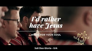 I'd Rather Have Jesus - Soli Deo Gloria Urk