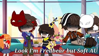 Look Im Fredbear [Gacha FNAF Meme[Soft AU[My AU]