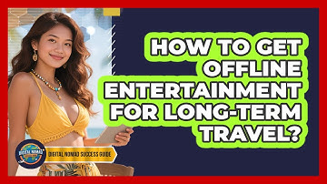 How To Get Offline Entertainment For Long-Term Travel?