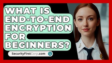 What Is End-to-end Encryption For Beginners? - SecurityFirstCorp.com