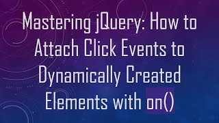 Mastering jQuery: How to Attach Click Events to Dynamically Created Elements with on()