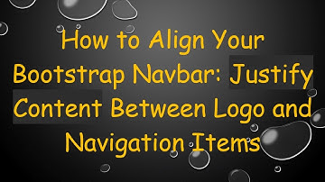 How to Align Your Bootstrap Navbar: Justify Content Between Logo and Navigation Items