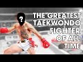 The greatest taekwondo fighter of all time