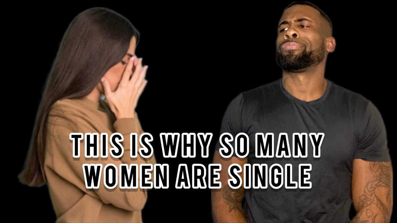 This Is Why So Many Women Are Single | Men Are Waking Up & Rejecting ...