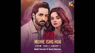 Mujhe Ishq Hua Female Version • Sawti Sharma & Wajhi Farooqi Pakistani Ost Rahe Junoon Ost