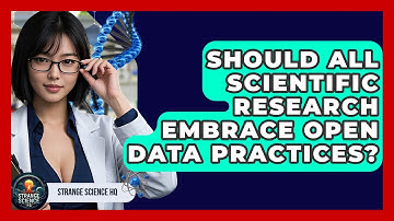 Should All Scientific Research Embrace Open Data Practices? - Strange Science HQ
