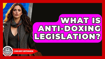What Is Anti-Doxing Legislation? - Learn About Libertarianism