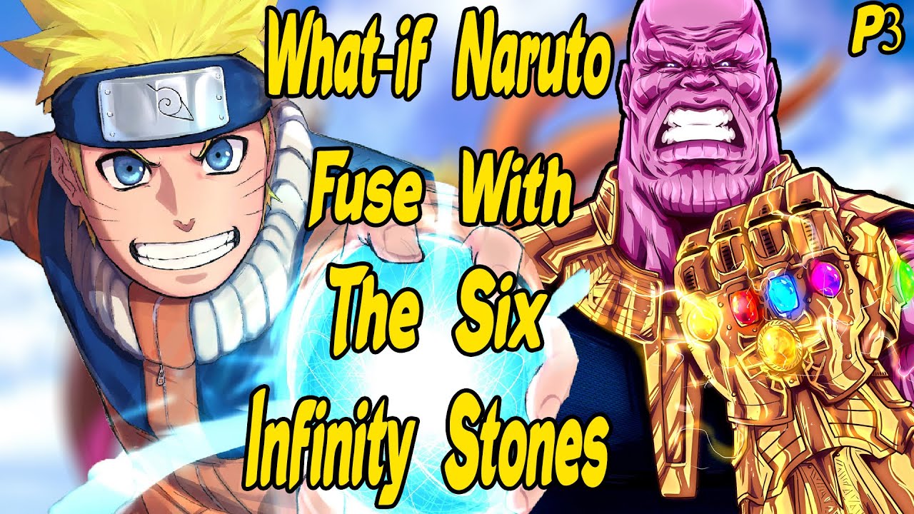 What if Naruto Fuse with The Six Infinity Stones? Part 3