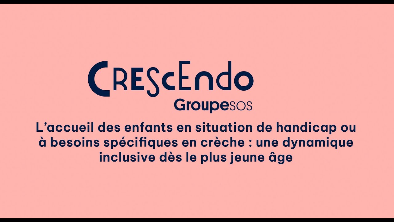 L’accueil des enfants en situation de handicap ou à besoins spécifiques dans les crèches Crescendo