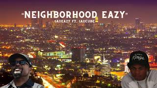(Ai)EAZY Ft. (Ai)CUBE-“NEIGHBORHOOD EAZY”