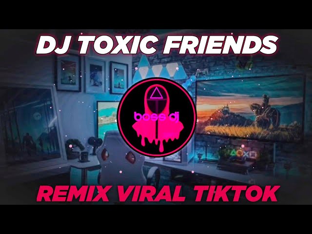 DJ TOXIC FRIENDS SLOW REMIX VIRAL TIKTOK KATAK BHIZER FULL BASS class=