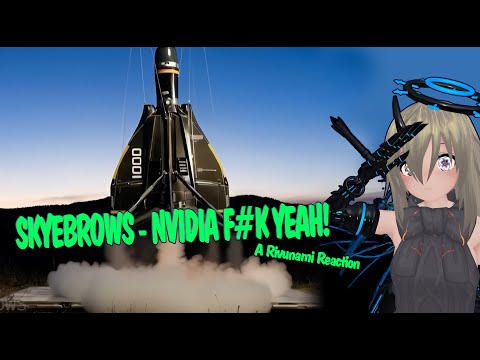 The Sequel We Both Need AND Deserve | Skyebrows -- NVIDIA F#K YEAH! | Rivunami Blind Reaction