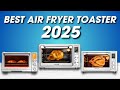 Best Air Fryer Toaster Ovens 2025 [don’t buy one before watching this]