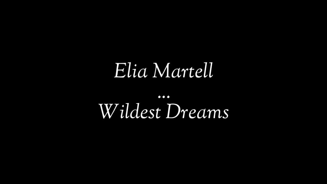Elia Martell - Wildest Dreams.