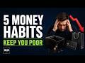 5 Money Habits That Keep You Poor