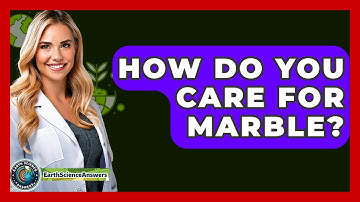 How Do You Care For Marble? - Earth Science Answers
