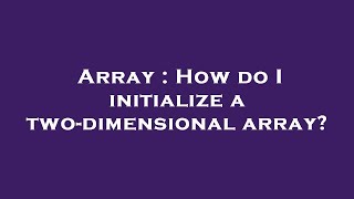 Array : How do I initialize a two-dimensional array? Profile