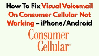 How To Fix Visual Voicemail On Consumer Cellular Not Working – IPhone/Android
