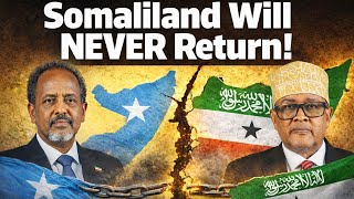 Why Somaliland Will Never Join Somalia Again