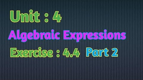 Unit : 4 || Algebraic Expressions ||Exercise :4.4 ||Easy to Understand || Grade 10
