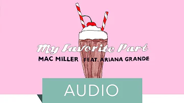 Mac Miller - My Favorite Part (feat. Ariana Grande) (Official Audio)