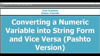 Converting Numeric Variable into String Variable and Vice versa in Eviews (Pashto version)