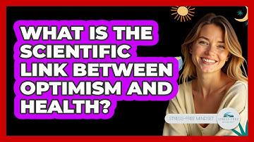 What Is The Scientific Link Between Optimism And Health? - Stress Free Mindset