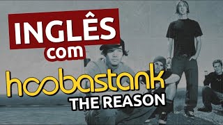 Inglês com Músicas: HOOBASTANK - THE REASON || Aula 06