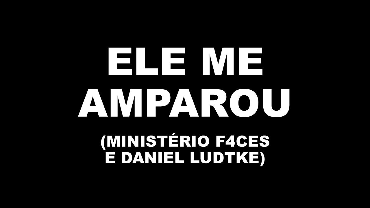 Ele me Amparou | Ministério F4ces e Daniel Ludtke (Playback com Letra)