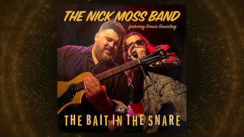 The Nick Moss Band ft. Dennis Gruenling - The Bait In The Snare (Single)