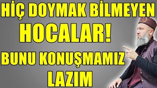 DOYMAK BİLMEYEN HOCALAR NEDEN BÖYLE OLUYOR! Hüseyin ÇEVİK