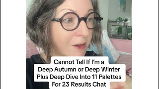 Cannot Tell If I’m a Deep Winter or Deep Autumn Plus Deep Dive Into 11 Palettes For 23 Results Chat