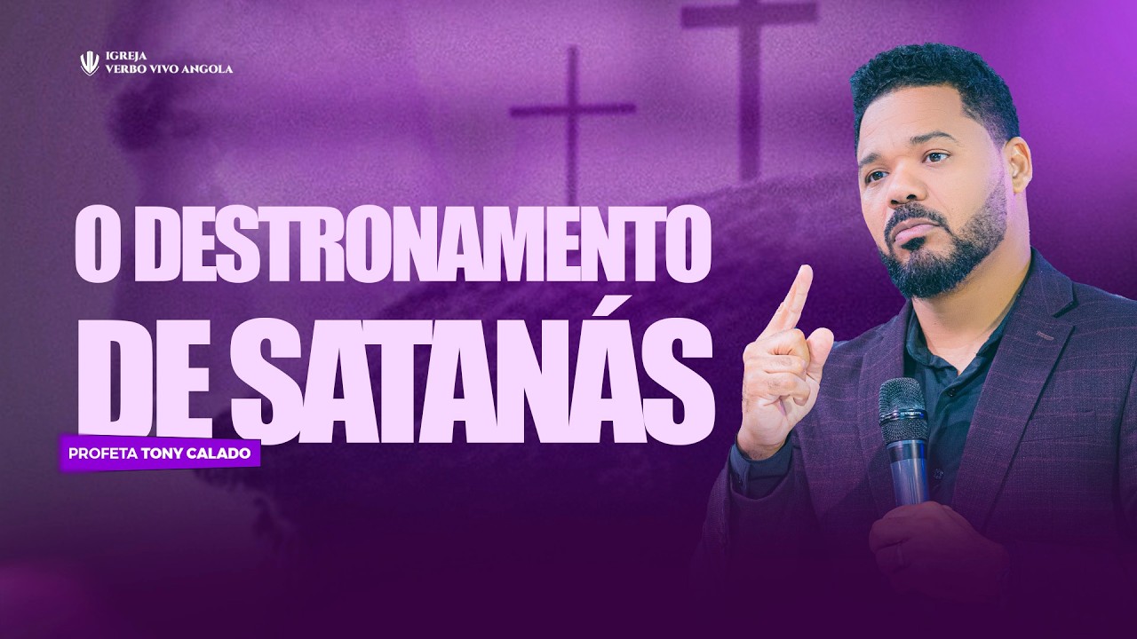 O Destronamento de satanás | Tony Calado