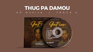 PETEBAFF - THUG PA DAMOU ( EP ONFIRE)