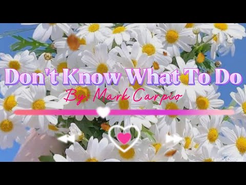 Don’t know what to do | Lyric Video | Cover by Mark Carpio