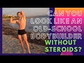 Can you look like an old-school bodybuilder WITHOUT Steroids? (Bodybuilding Theory)