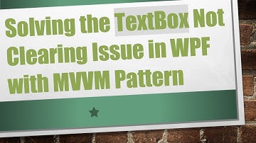 Solving the TextBox Not Clearing Issue in WPF with MVVM Pattern