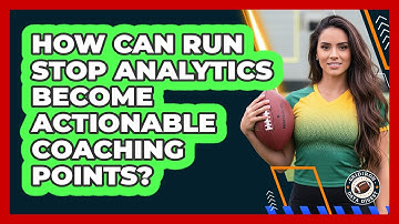 How Can Run Stop Analytics Become Actionable Coaching Points? - Gridiron Data Digest