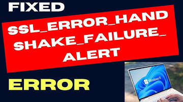 SSL ERROR HANDSHAKE FAILURE ALERT Error on Windows 11 / 10 Fixed