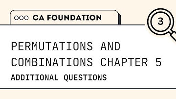 CA Foundation | Quantitative Aptitude | Permutations & Combinations Chapter 5 | Additional Questions