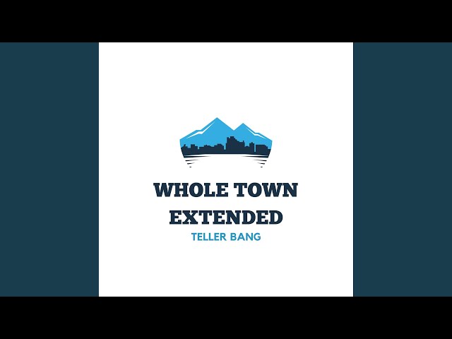 Whole Town (Extended)